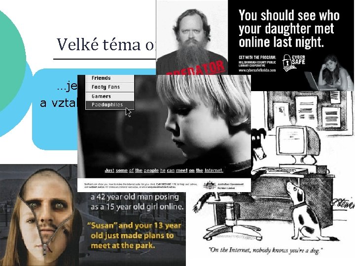 Velké téma online vztahů… …je komunikace a vztahy s neznámými lidmi 