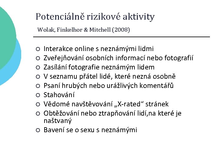 Potenciálně rizikové aktivity Wolak, Finkelhor & Mitchell (2008) ¡ ¡ ¡ ¡ ¡ Interakce