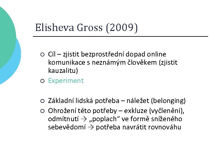 Elisheva Gross (2009) ¡ ¡ Cíl – zjistit bezprostřední dopad online komunikace s neznámým