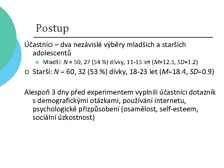 Postup Účastníci – dva nezávislé výběry mladších a starších adolescentů l ¡ Mladší: N