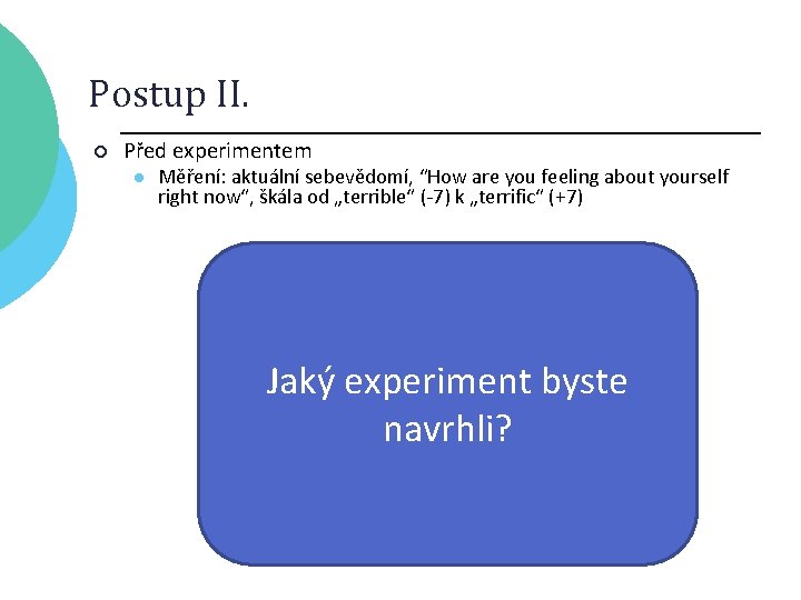 Postup II. ¡ Před experimentem l Měření: aktuální sebevědomí, “How are you feeling about