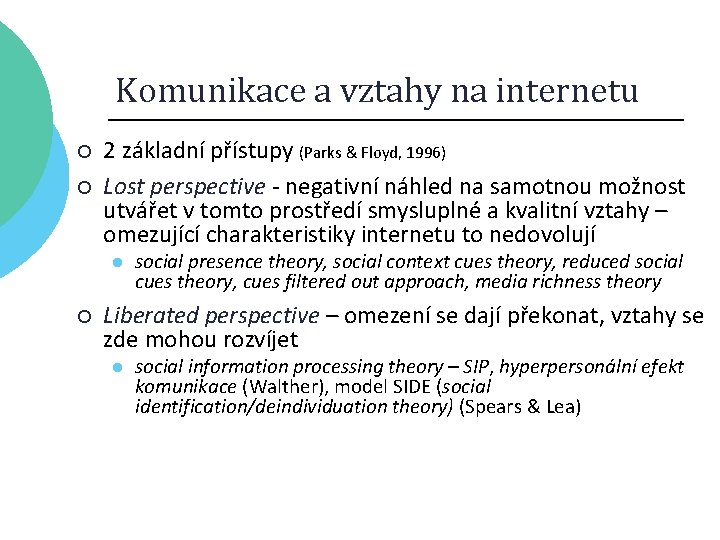 Komunikace a vztahy na internetu ¡ ¡ 2 základní přístupy (Parks & Floyd, 1996)