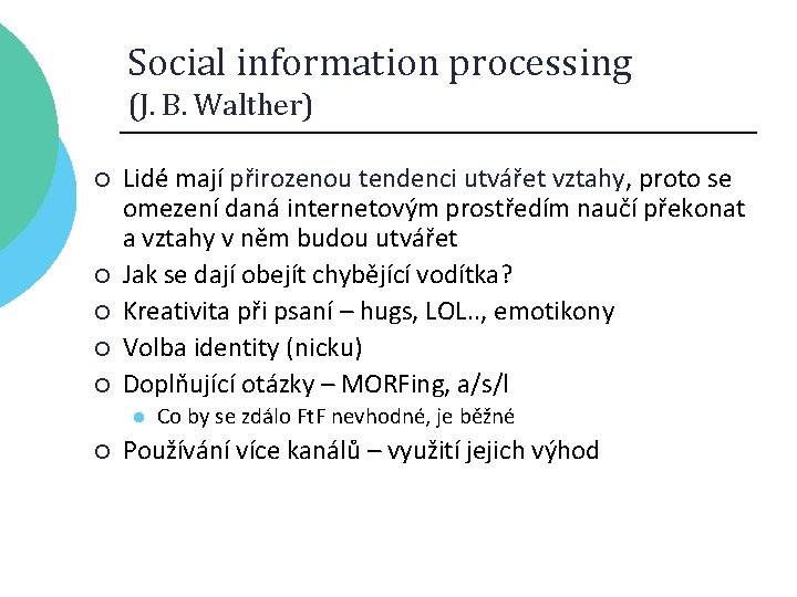 Social information processing (J. B. Walther) ¡ ¡ ¡ Lidé mají přirozenou tendenci utvářet