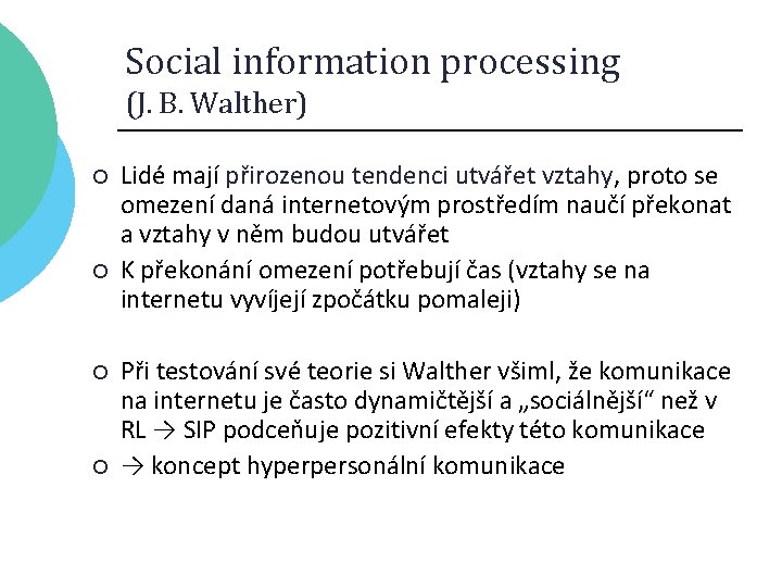 Social information processing (J. B. Walther) ¡ ¡ Lidé mají přirozenou tendenci utvářet vztahy,
