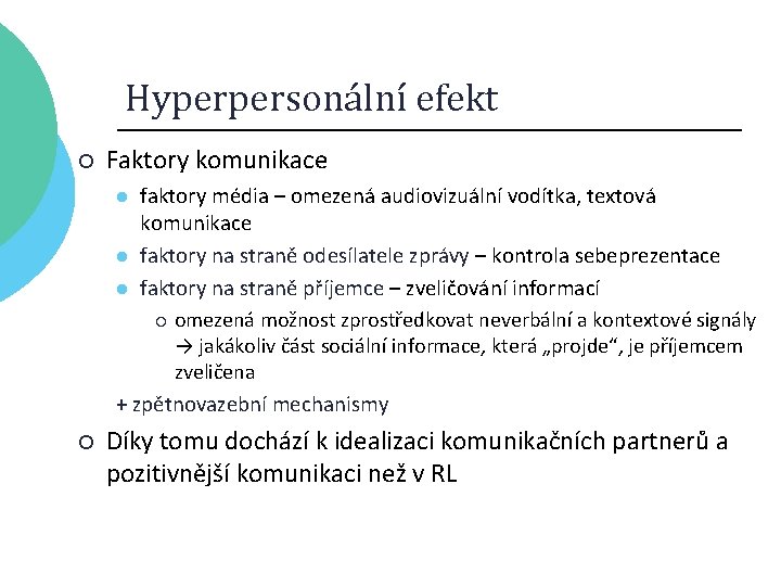 Hyperpersonální efekt ¡ Faktory komunikace faktory média – omezená audiovizuální vodítka, textová komunikace l