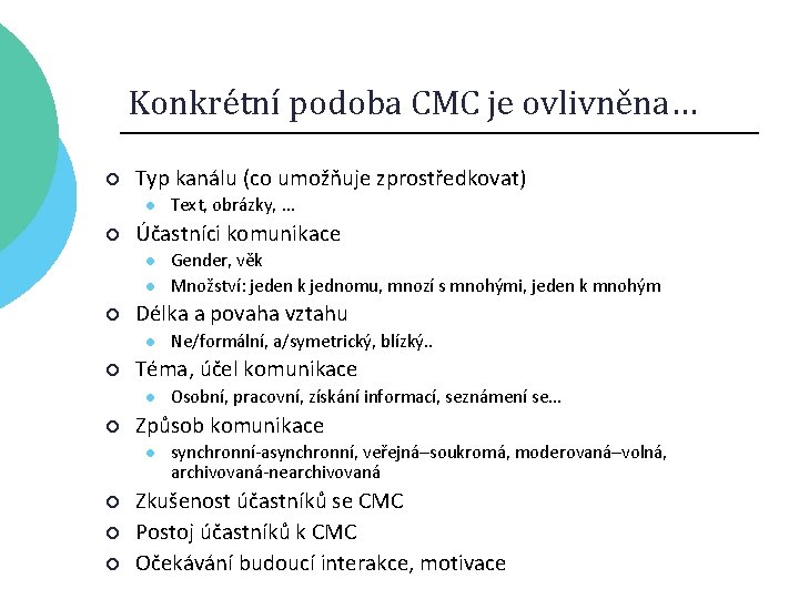 Konkrétní podoba CMC je ovlivněna… ¡ Typ kanálu (co umožňuje zprostředkovat) l ¡ Účastníci