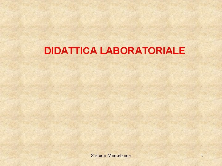 DIDATTICA LABORATORIALE Stefano Monteleone 1 