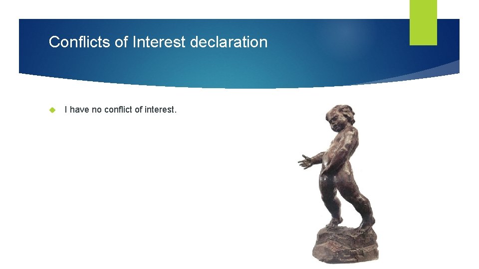 Conflicts of Interest declaration I have no conflict of interest. 