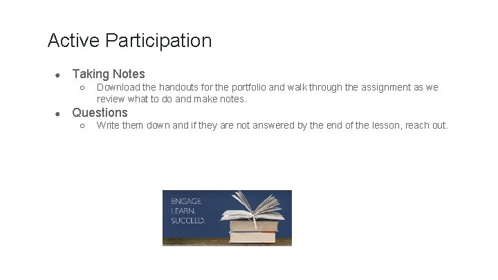 Active Participation ● Taking Notes ○ ● Download the handouts for the portfolio and