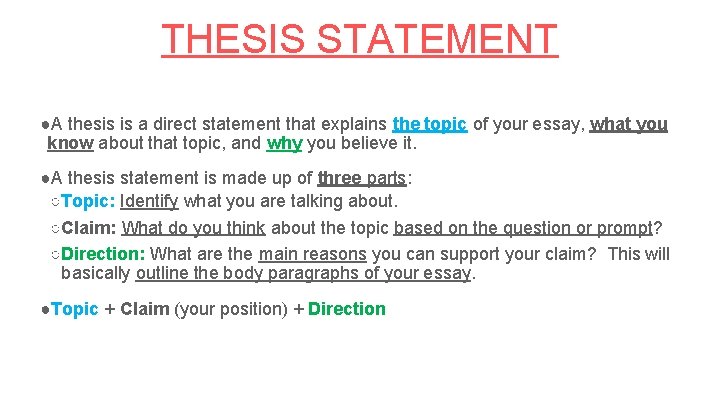 THESIS STATEMENT ●A thesis is a direct statement that explains the topic of your