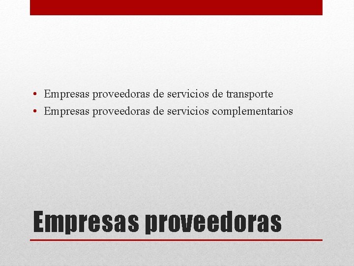  • Empresas proveedoras de servicios de transporte • Empresas proveedoras de servicios complementarios