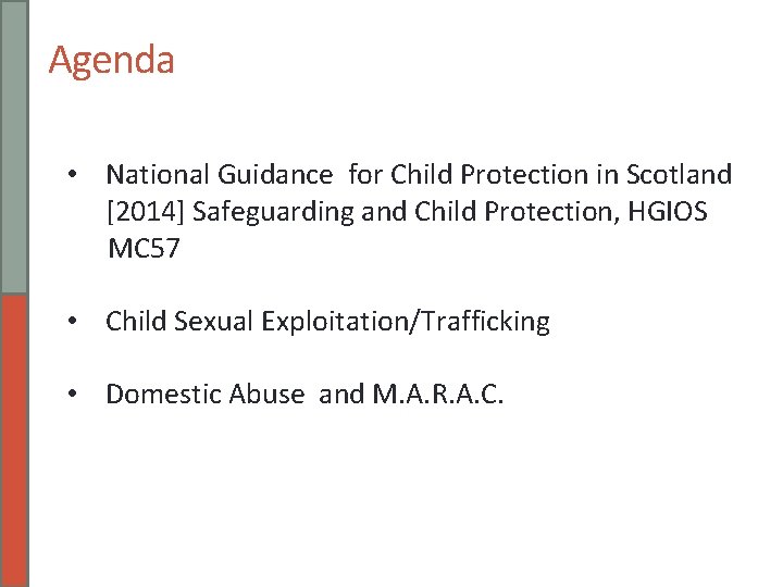 Agenda • National Guidance for Child Protection in Scotland [2014] Safeguarding and Child Protection,