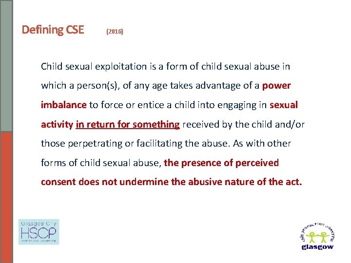 Defining CSE (2016) Child sexual exploitation is a form of child sexual abuse in