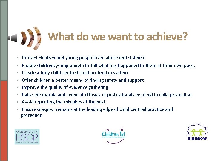 What do we want to achieve? • Protect children and young people from abuse
