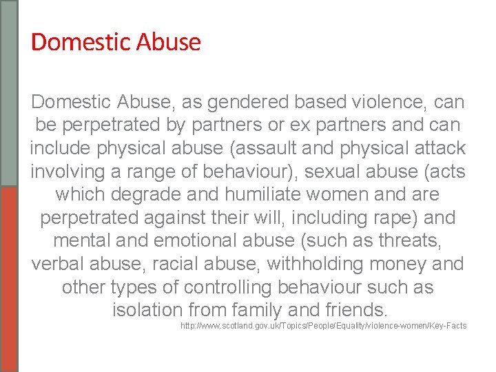 Domestic Abuse, as gendered based violence, can be perpetrated by partners or ex partners