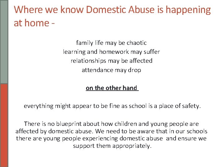 Where we know Domestic Abuse is happening at home family life may be chaotic