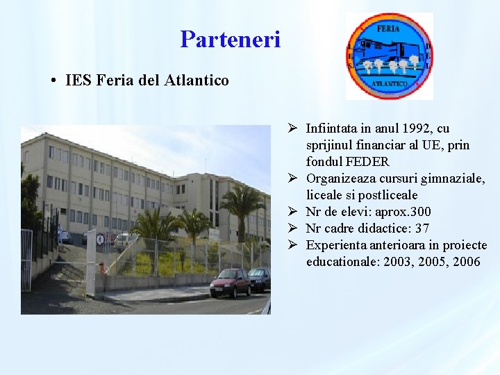 Parteneri • IES Feria del Atlantico Ø Infiintata in anul 1992, cu sprijinul financiar