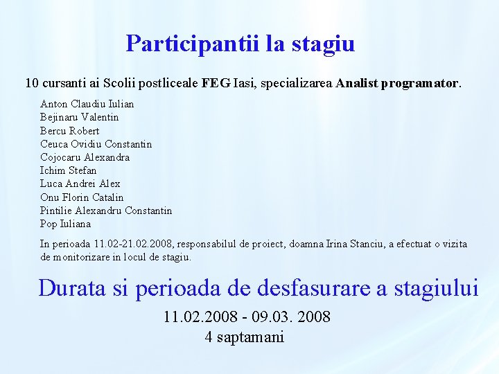 Participantii la stagiu 10 cursanti ai Scolii postliceale FEG Iasi, specializarea Analist programator. Anton