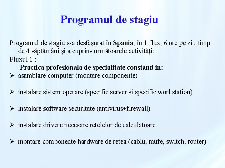 Programul de stagiu s-a desfăşurat în Spania, în 1 flux, 6 ore pe zi