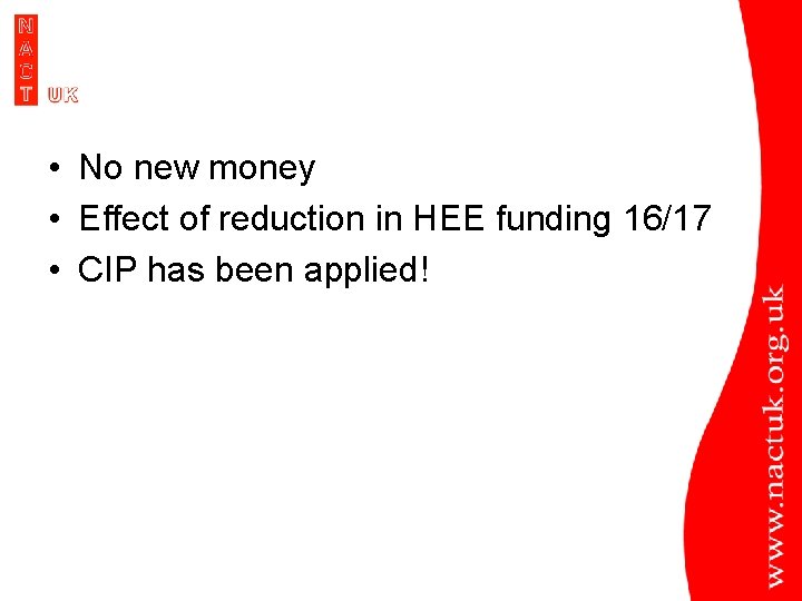  • No new money • Effect of reduction in HEE funding 16/17 •