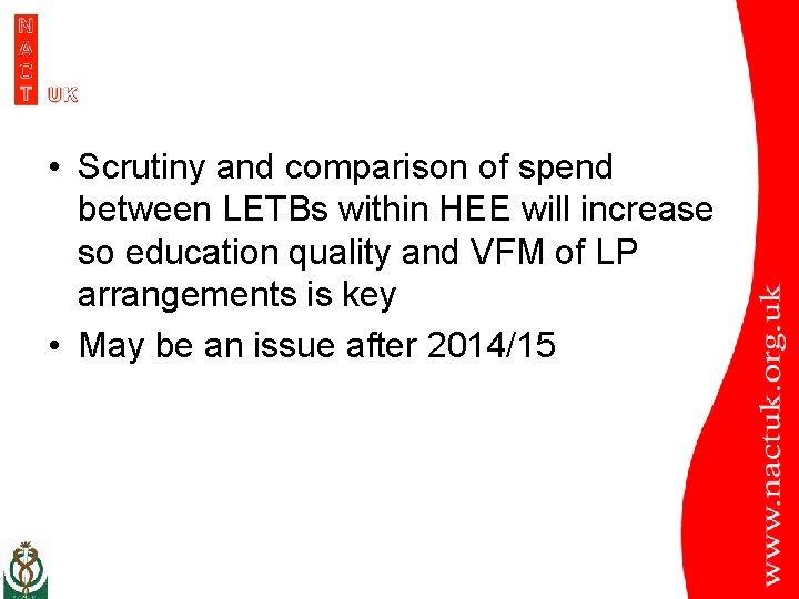  • Scrutiny and comparison of spend between LETBs within HEE will increase so
