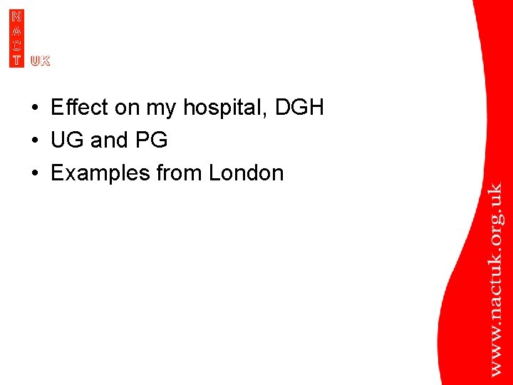  • Effect on my hospital, DGH • UG and PG • Examples from