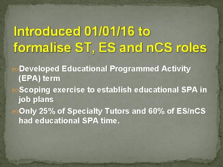 Introduced 01/01/16 to formalise ST, ES and n. CS roles Developed Educational Programmed Activity