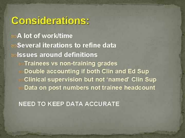 Considerations: A lot of work/time Several iterations to refine data Issues around definitions Trainees