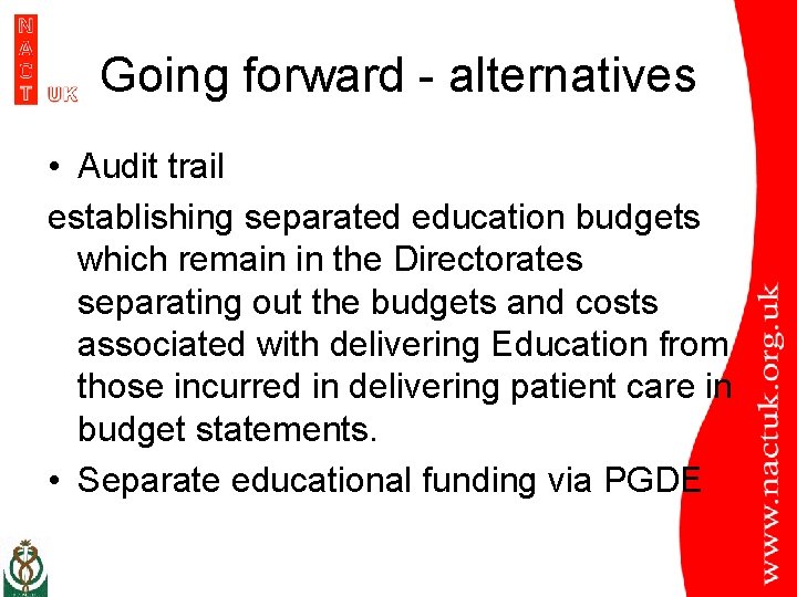 Going forward - alternatives • Audit trail establishing separated education budgets which remain in
