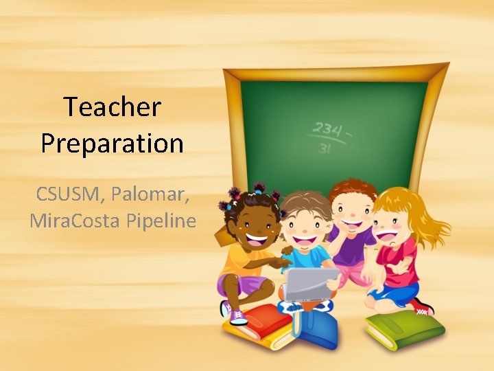 Teacher Preparation CSUSM, Palomar, Mira. Costa Pipeline 