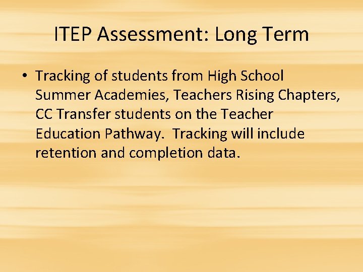 ITEP Assessment: Long Term • Tracking of students from High School Summer Academies, Teachers