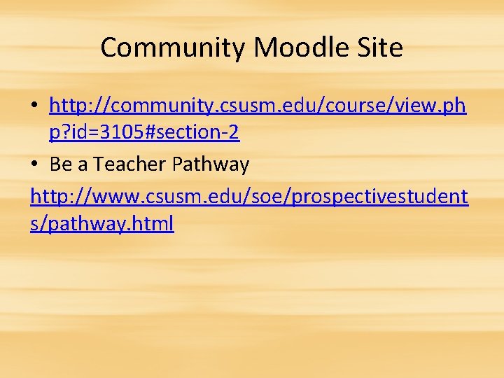 Community Moodle Site • http: //community. csusm. edu/course/view. ph p? id=3105#section-2 • Be a