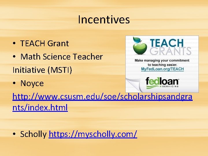 Incentives • TEACH Grant • Math Science Teacher Initiative (MSTI) • Noyce http: //www.