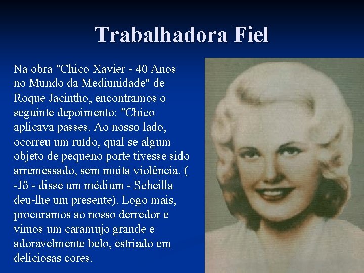 Trabalhadora Fiel Na obra "Chico Xavier - 40 Anos no Mundo da Mediunidade" de