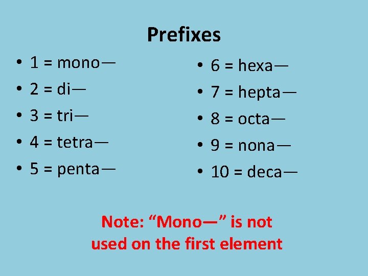 Prefixes • • • 1 = mono— 2 = di— 3 = tri— 4