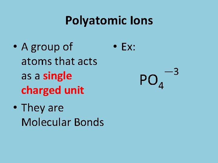 Polyatomic Ions • A group of • Ex: atoms that acts — 3 as