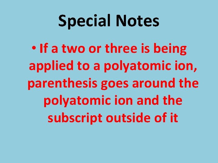 Special Notes • If a two or three is being applied to a polyatomic