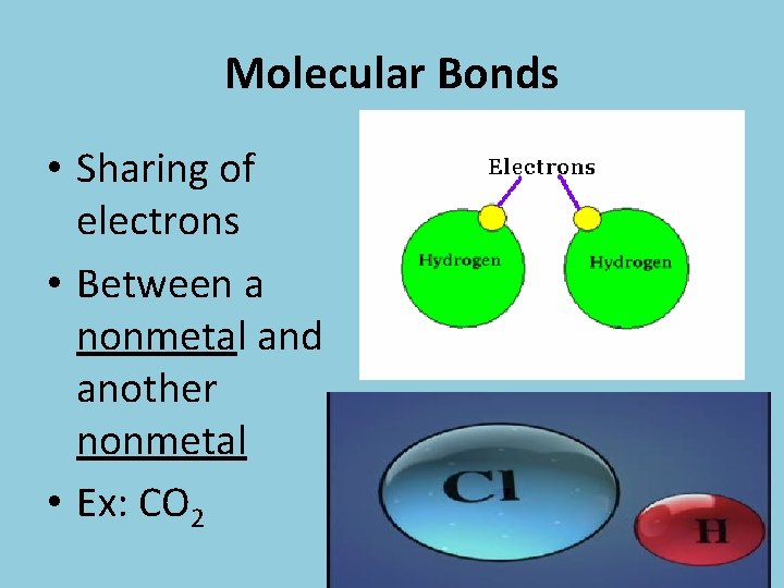 Molecular Bonds • Sharing of electrons • Between a nonmetal and another nonmetal •