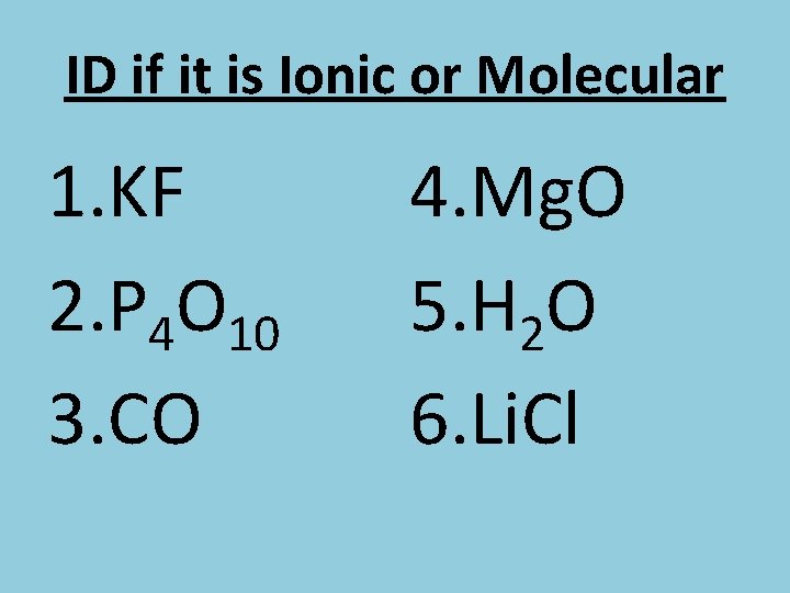 ID if it is Ionic or Molecular 1. KF 2. P 4 O 10