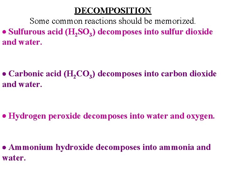 DECOMPOSITION Some common reactions should be memorized. Sulfurous acid (H 2 SO 3) decomposes