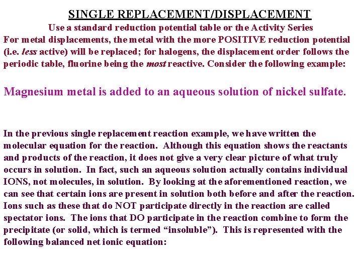 SINGLE REPLACEMENT/DISPLACEMENT Use a standard reduction potential table or the Activity Series For metal