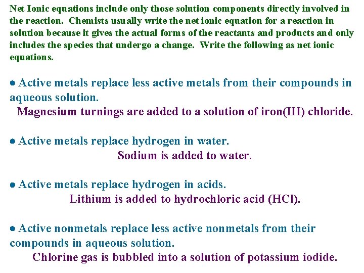 Net Ionic equations include only those solution components directly involved in the reaction. Chemists