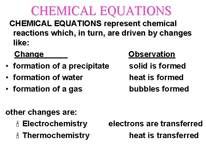 CHEMICAL EQUATIONS represent chemical reactions which, in turn, are driven by changes like: Change