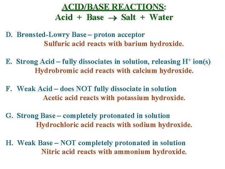 ACID/BASE REACTIONS: Acid + Base Salt + Water D. Brønsted-Lowry Base – proton acceptor