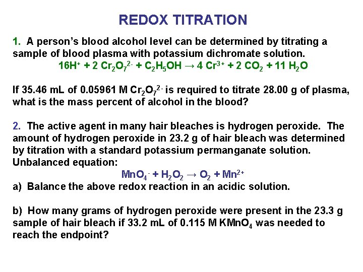 REDOX TITRATION 1. A person’s blood alcohol level can be determined by titrating a
