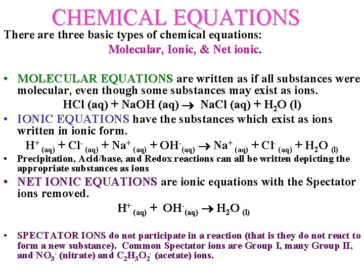 CHEMICAL EQUATIONS There are three basic types of chemical equations: Molecular, Ionic, & Net