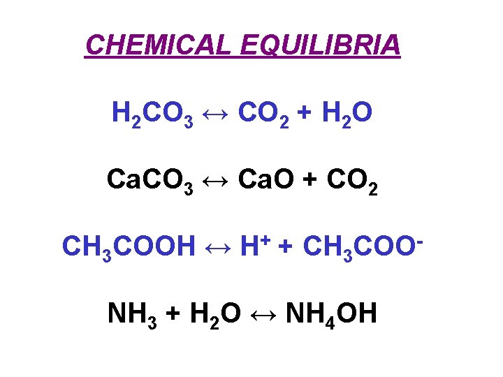 CHEMICAL EQUILIBRIA H 2 CO 3 ↔ CO 2 + H 2 O Ca.