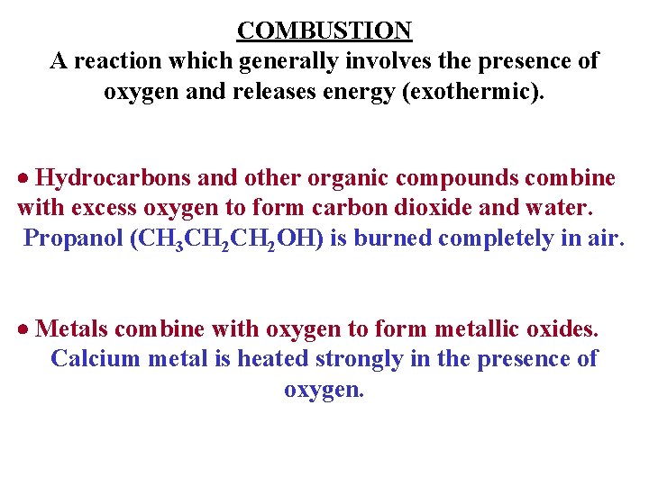 COMBUSTION A reaction which generally involves the presence of oxygen and releases energy (exothermic).