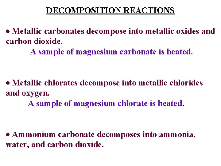 DECOMPOSITION REACTIONS Metallic carbonates decompose into metallic oxides and carbon dioxide. A sample of