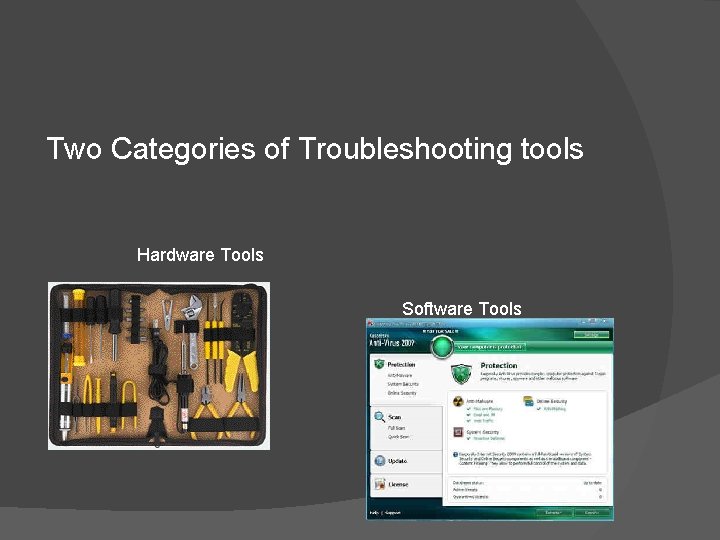 Two Categories of Troubleshooting tools Hardware Tools Software Tools 